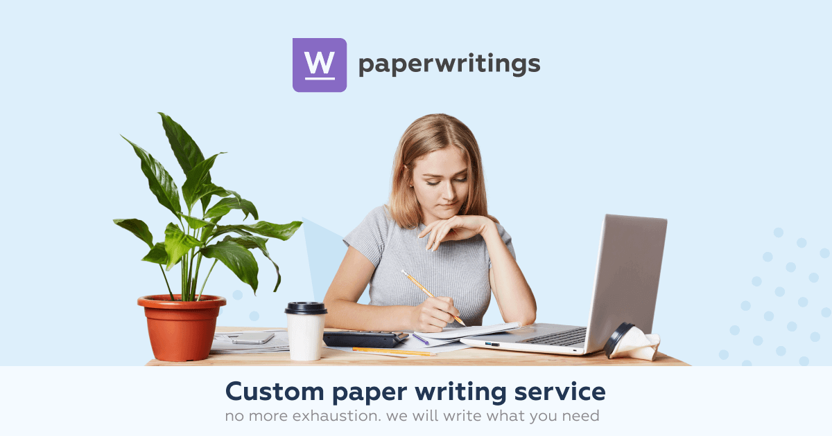 Paper Writing Service. Only High Quality Custom Writing | PaperWritings.com